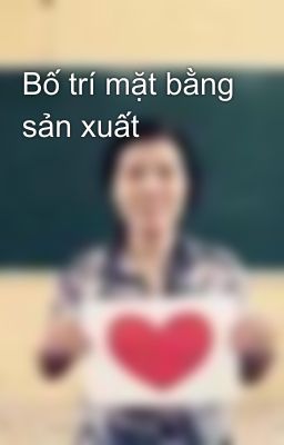 Bố trí mặt bằng sản xuất