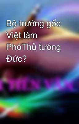 Bộ trưởng gốc Việt làm PhóThủ tướng Đức?