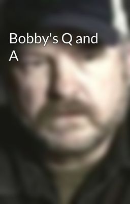 Bobby's Q and A