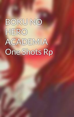 BOKU NO HERO ACADEMIA One Shots Rp