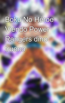 Boku No Héroe Viendo Power Rangers dino trueno 