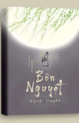 BÔN NGUYỆT Ngoại Truyện (Xuất bản) - Thục Khách