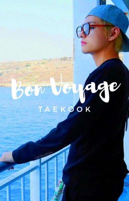 Bon Voyage | taekook