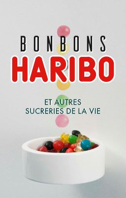 BONBONS HARIBO & autres sucreries de la vie