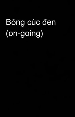 Bông cúc đen (on-going)