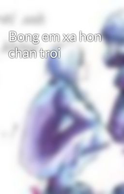 Bong em xa hon chan troi