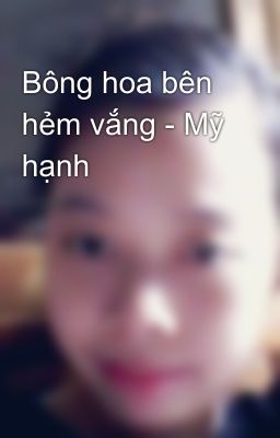 Bông hoa bên hẻm vắng - Mỹ hạnh