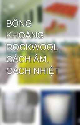 BÔNG KHOÁNG ROCKWOOL CÁCH ÂM, CÁCH NHIỆT