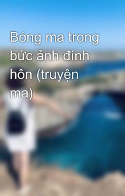 Bóng ma trong bức ảnh đính hôn (truyện ma)