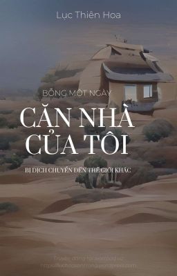 Bỗng một ngày căn nhà của tôi bị dịch chuyển đến thế giới khác