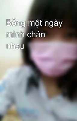 Bỗng một ngày mình chán nhau