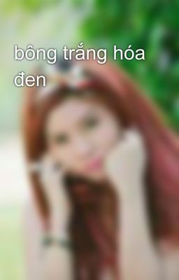 bông trắng hóa đen