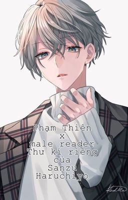 [Bonten(Phạm Thiên) x male reader]Thư kí riêng của Sanzu Haruchiyo drop tạm thời