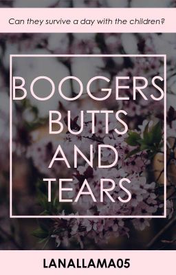 Boogers, Butts, and Tears