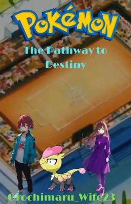 Book 1: The Pathway to Destiny | Pokémon Fanfiction {Kanto region}