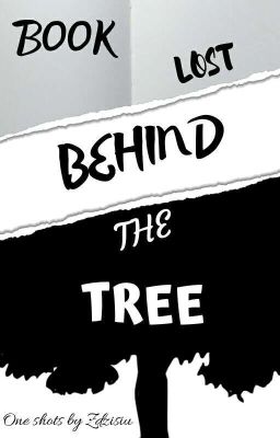 Book lost behind the Tree [One Shots] ||Hiatus||