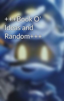 +++Book O' Ideas and Random+++