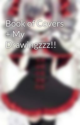 Book of Covers + My Drawingzzz!!