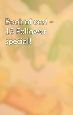 Book of ocs! ~ 15 Follower special!