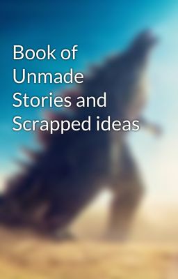 Book of Unmade Stories and Scrapped ideas