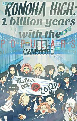 ||Book1||Konoha High:1 Billion Years With The Populars (Completed) (Naruto)