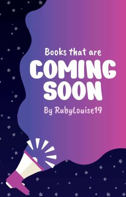 BOOKS COMING SOON// RUBYLOUISE19