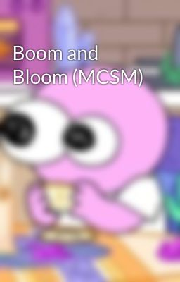 Boom and Bloom (MCSM)