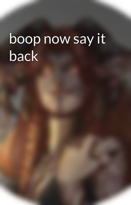 boop now say it back