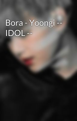 Bora - Yoongi -- IDOL --