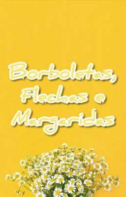 Borboletas, Flechas e Margaridas