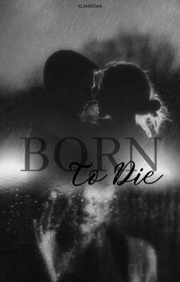 Born to die