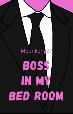 BOSS IN MY BED ROOM