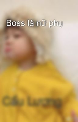 Boss là nữ phụ