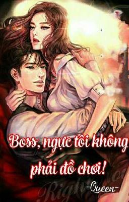 Boss, ngực tôi không phải đồ chơi! (H+) -Queen-