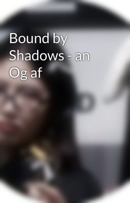 Bound by Shadows - an Og af 