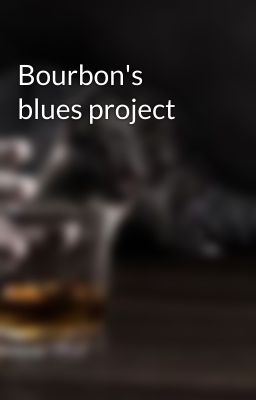 Bourbon's blues project