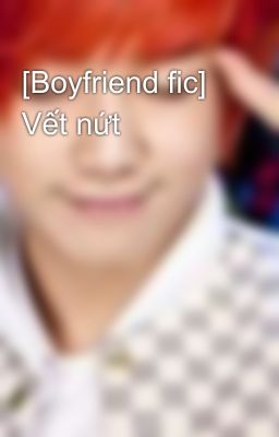 [Boyfriend fic] Vết nứt