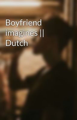 Boyfriend imagines || Dutch 