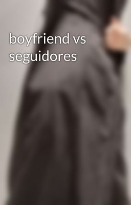 boyfriend vs seguidores