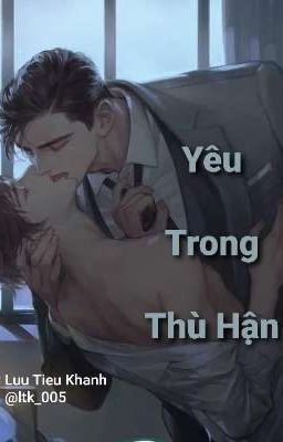 [BoyLove]•[Ngược/HE] YÊU TRONG THÙ HẬN