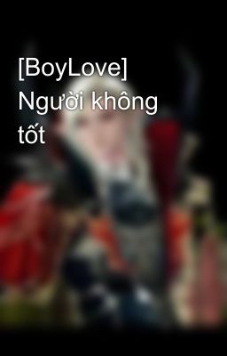 [BoyLove] Người không tốt