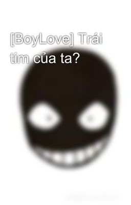 [BoyLove] Trái tim của ta?