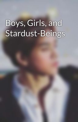 Boys, Girls, and Stardust-Beings