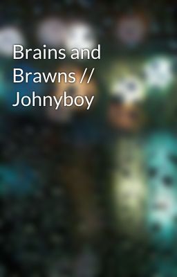 Brains and Brawns // Johnyboy