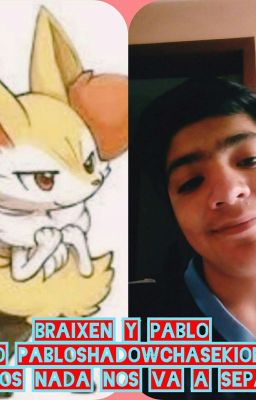 Braixen y Pablo (Paixen) Juntos Nada Nos Va A Separar