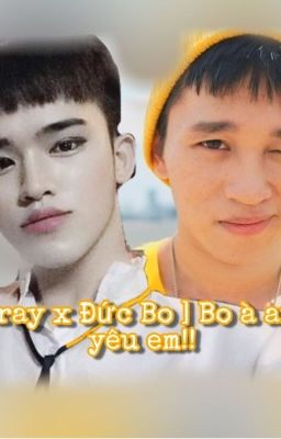 [Bray x Đức Bo] Bo à anh yêu em!!