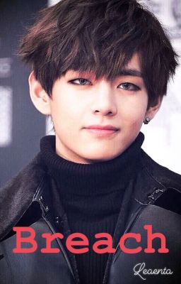 Breach || Taehyung Fanfic