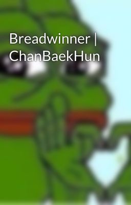 Breadwinner | ChanBaekHun