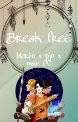 Break free  (Merlin x pjo x male oc)