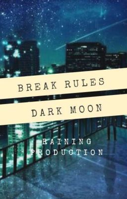 ~Break rules~ (Dark moon)